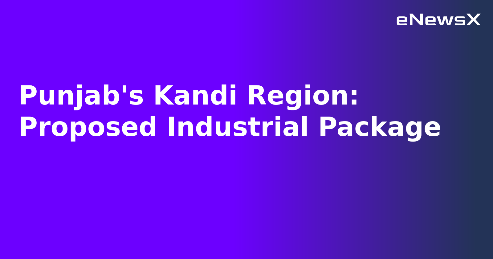 Punjab's Kandi Region: Proposed Industrial Package.webp