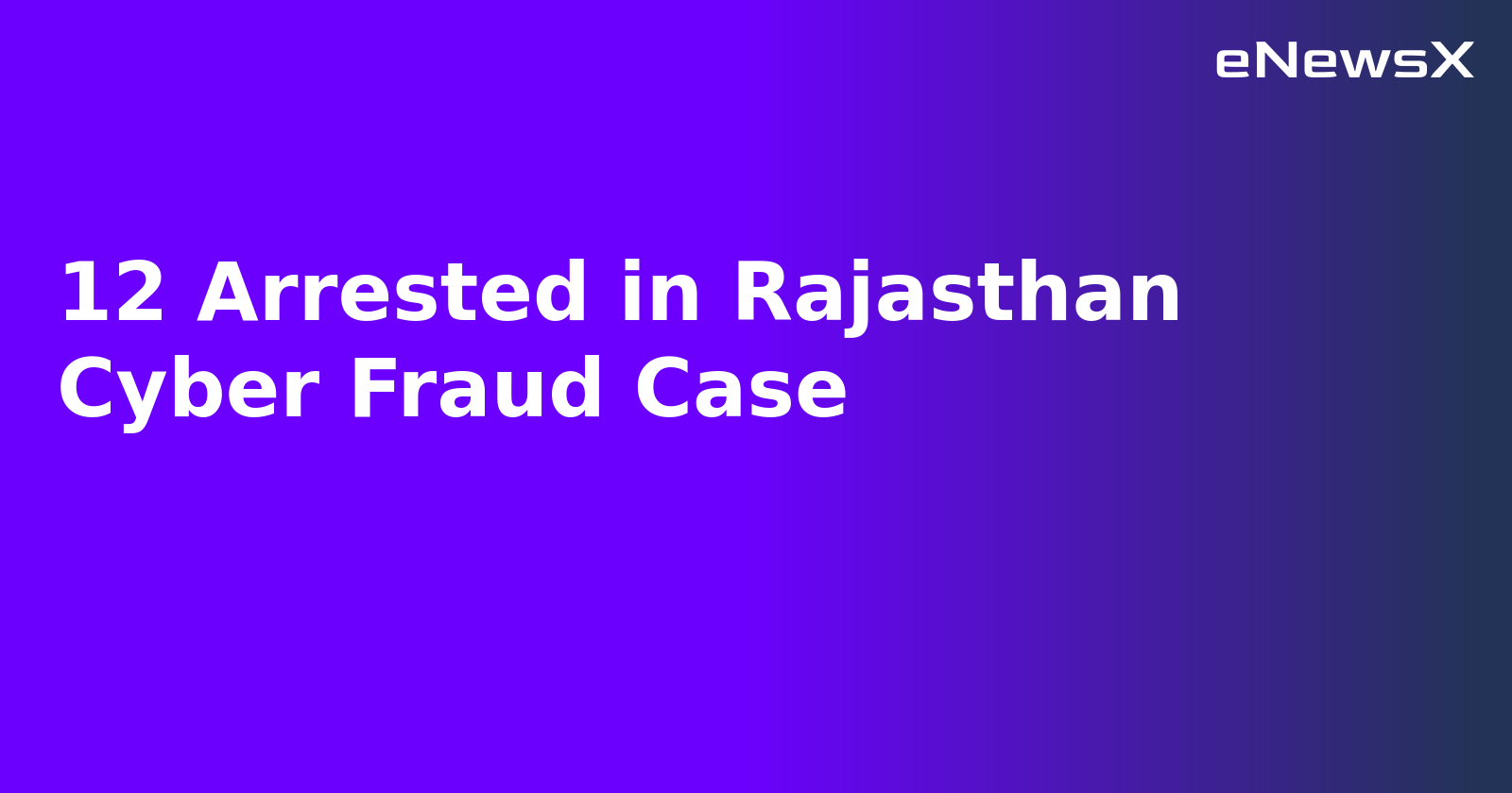 12 Arrested in Rajasthan Cyber Fraud Case.webp