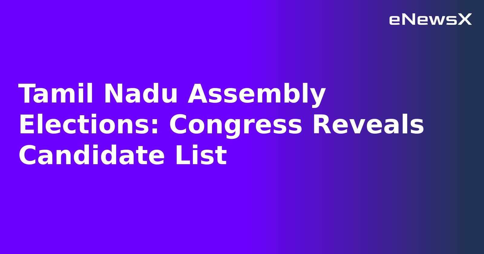 Tamil Nadu Assembly Elections: Congress Reveals Candidate List.webp