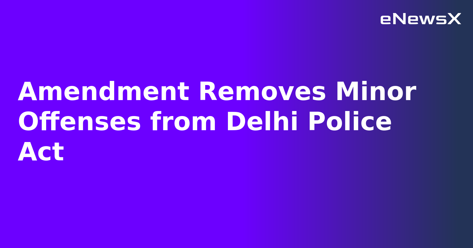 Amendment Removes Minor Offenses from Delhi Police Act.webp