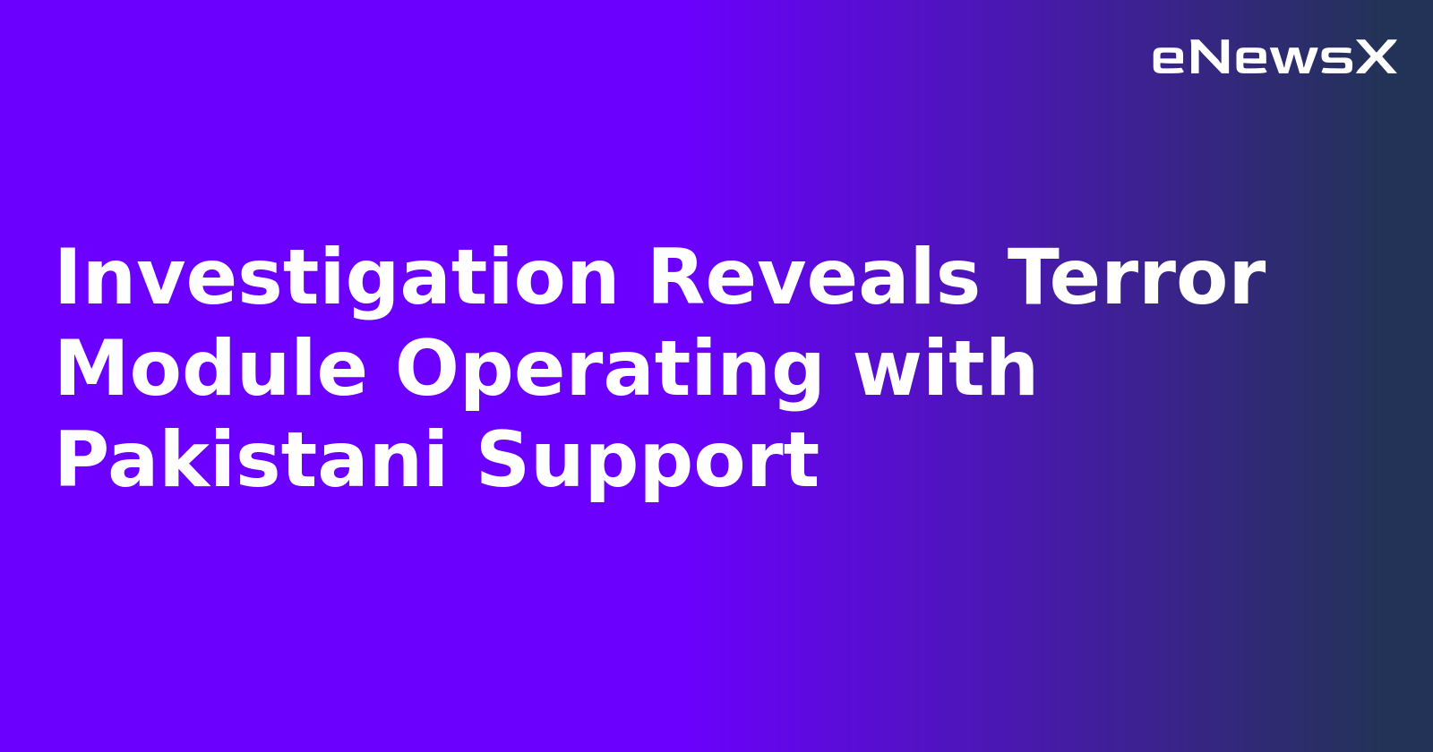 Investigation Reveals Terror Module Operating with Pakistani Support.webp Investigation Reveals Terror Module Operating with Pakistani Support.webp