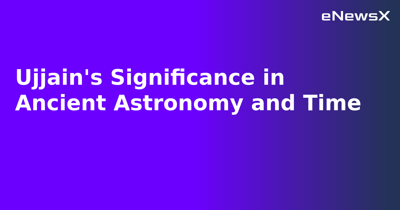 Ujjain's Significance in Ancient Astronomy and Time