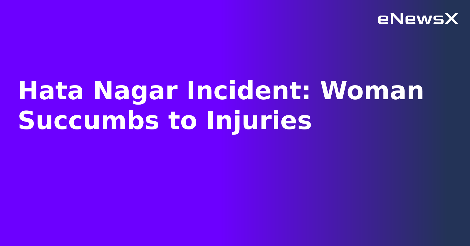 Hata Nagar Incident: Woman Succumbs to Injuries.webp