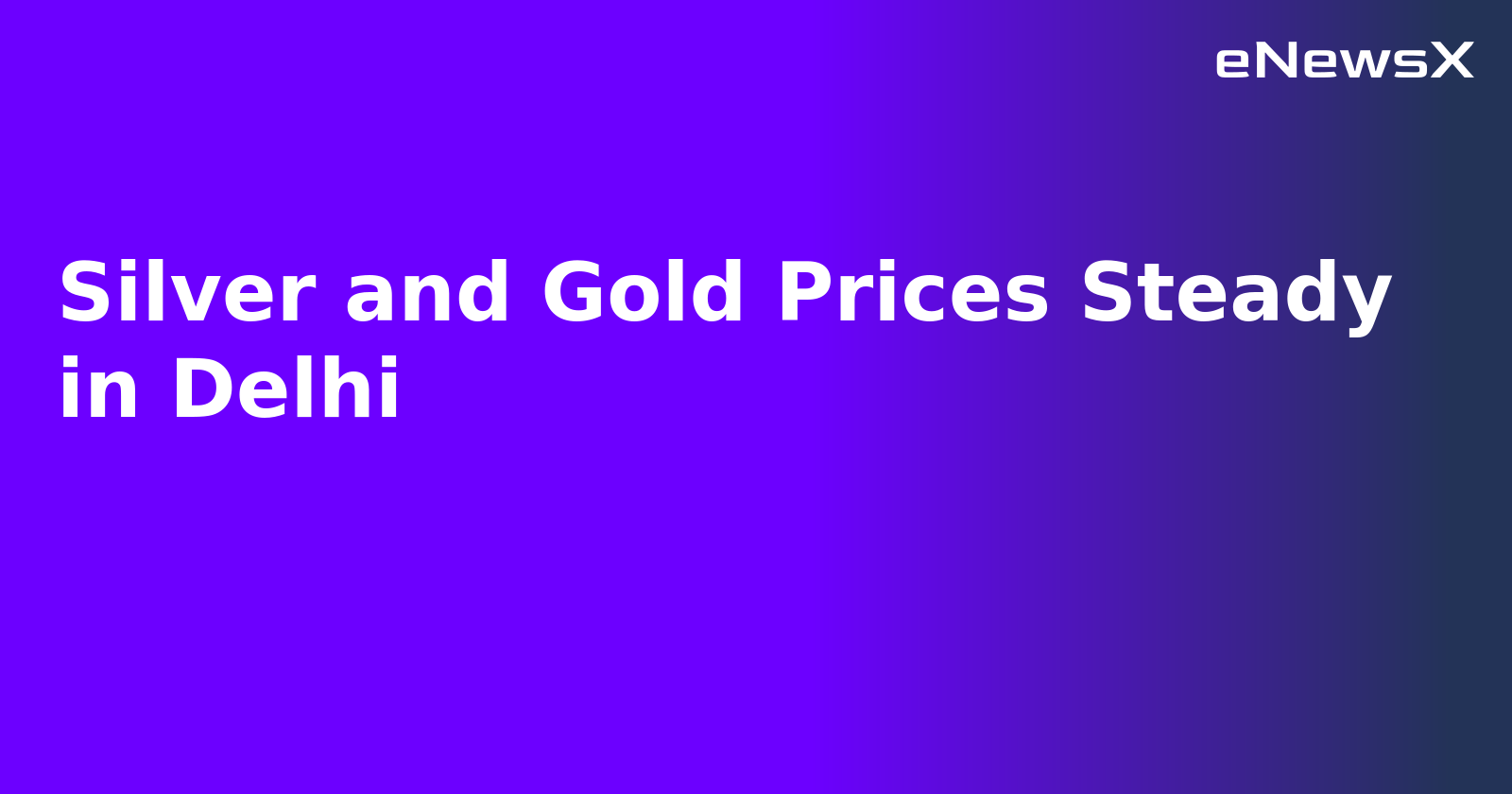 Silver and Gold Prices Steady in Delhi.webp