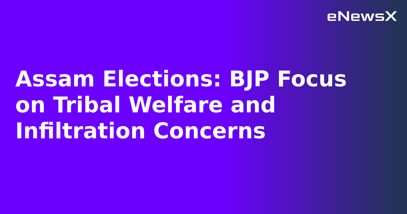 Assam Elections: BJP Focus on Tribal Welfare and Infiltration Concerns.webp