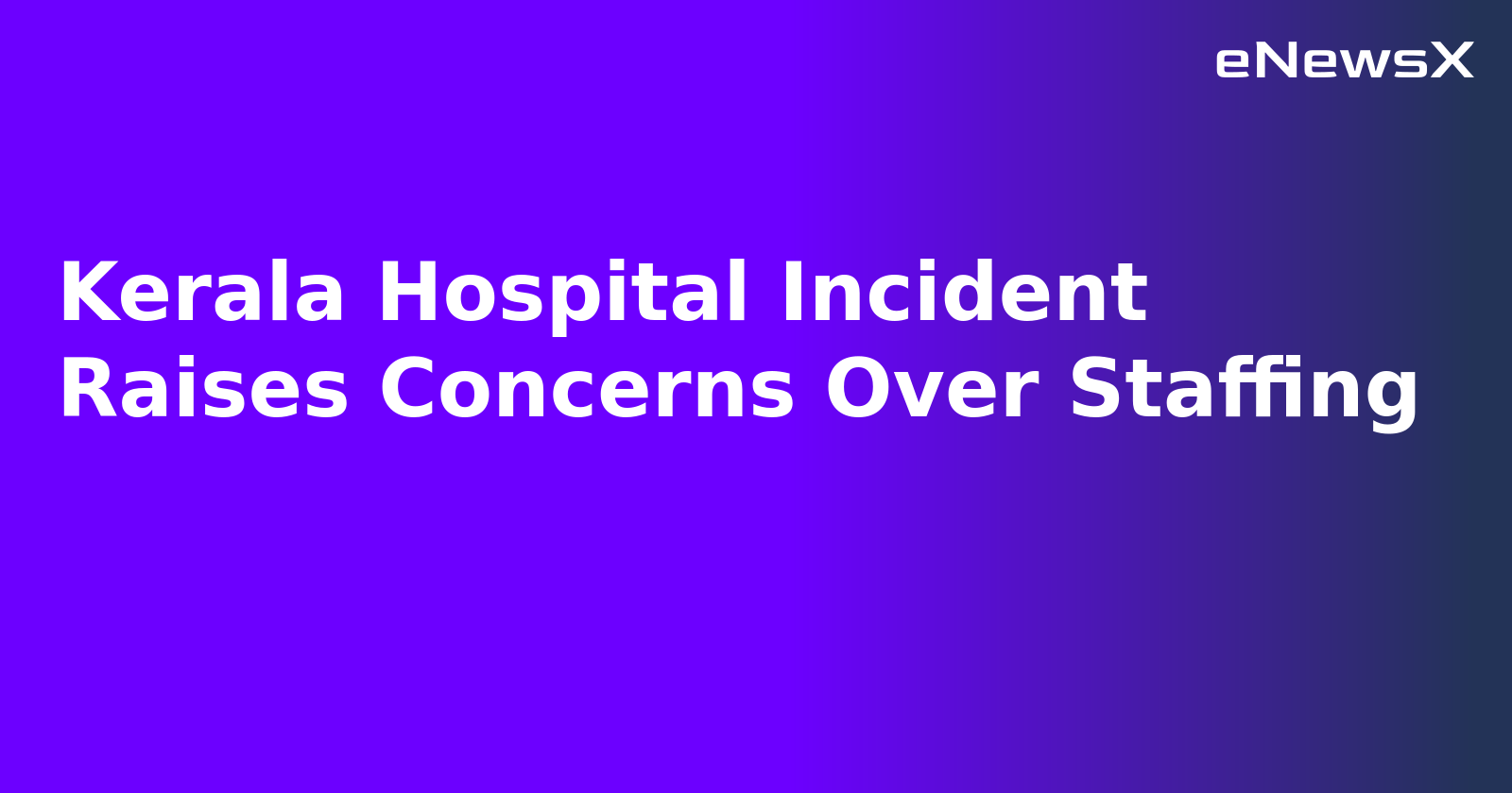 Kerala Hospital Incident Raises Concerns Over Staffing.webp