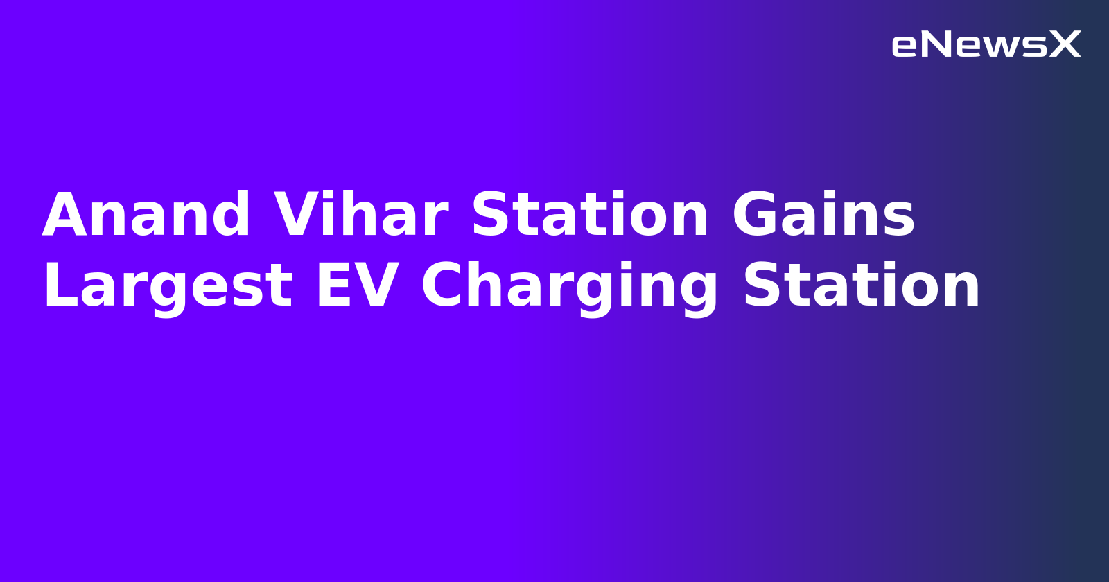 Anand Vihar Station Gains Largest EV Charging Station.webp