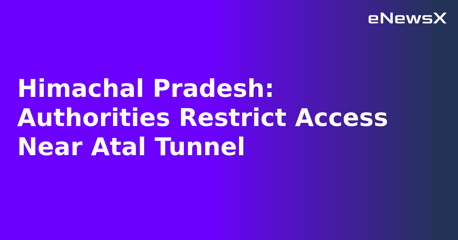 Himachal Pradesh: Authorities Restrict Access Near Atal Tunnel.webp