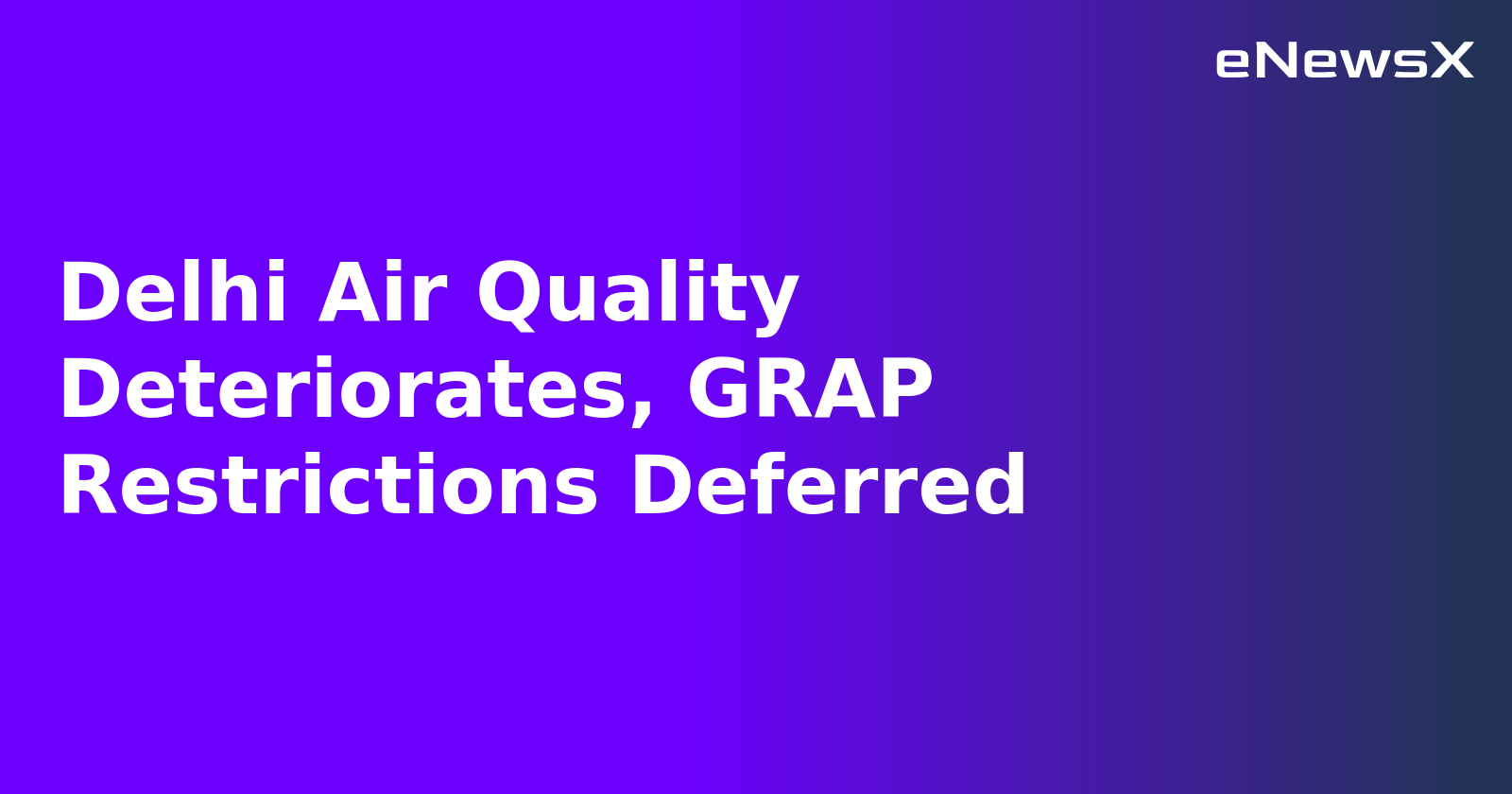 Delhi Air Quality Deteriorates, GRAP Restrictions Deferred.webp