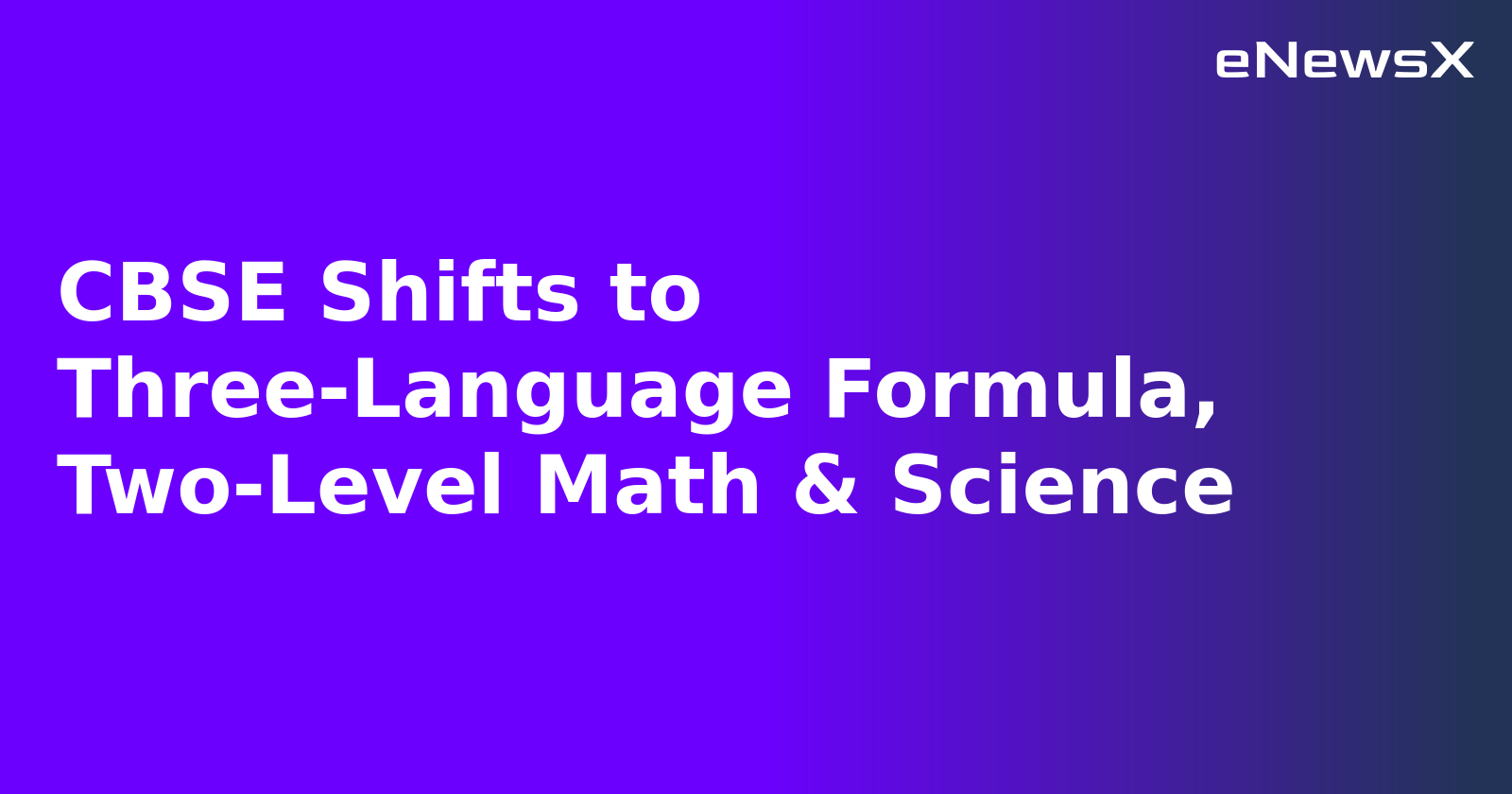 CBSE Shifts to Three-Language Formula, Two-Level Math & Science.webp
