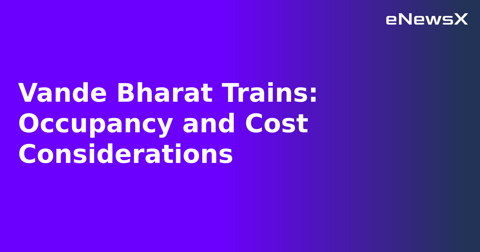 Vande Bharat Trains: Occupancy and Cost Considerations.webp