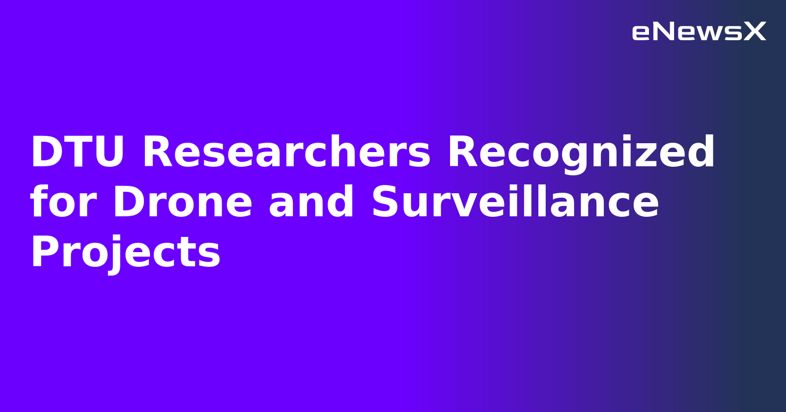 DTU Researchers Recognized for Drone and Surveillance Projects.webp
