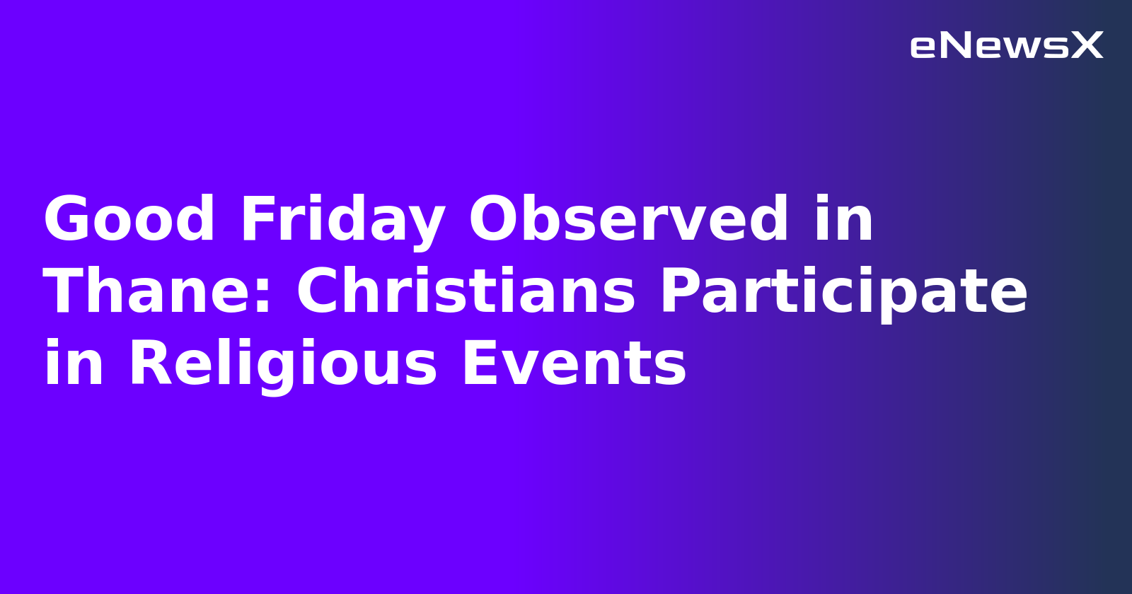 Good Friday Observed in Thane: Christians Participate in Religious Events.webp