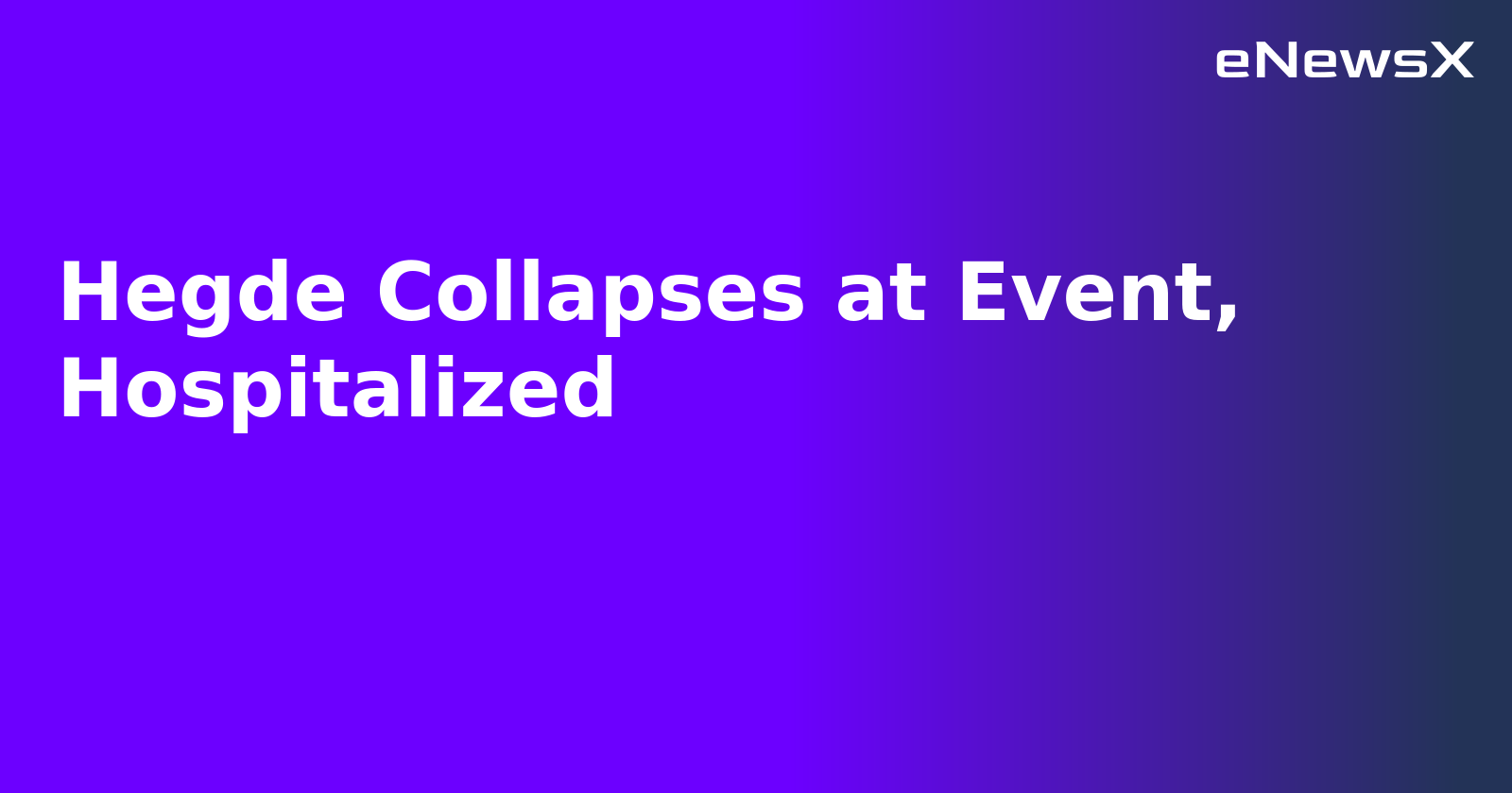 Hegde Collapses at Event, Hospitalized.webp