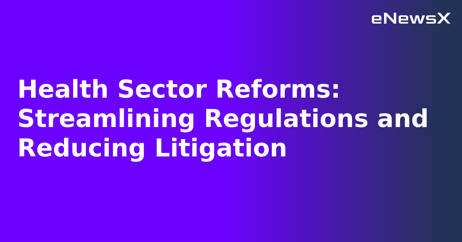 Health Sector Reforms: Streamlining Regulations and Reducing Litigation.webp