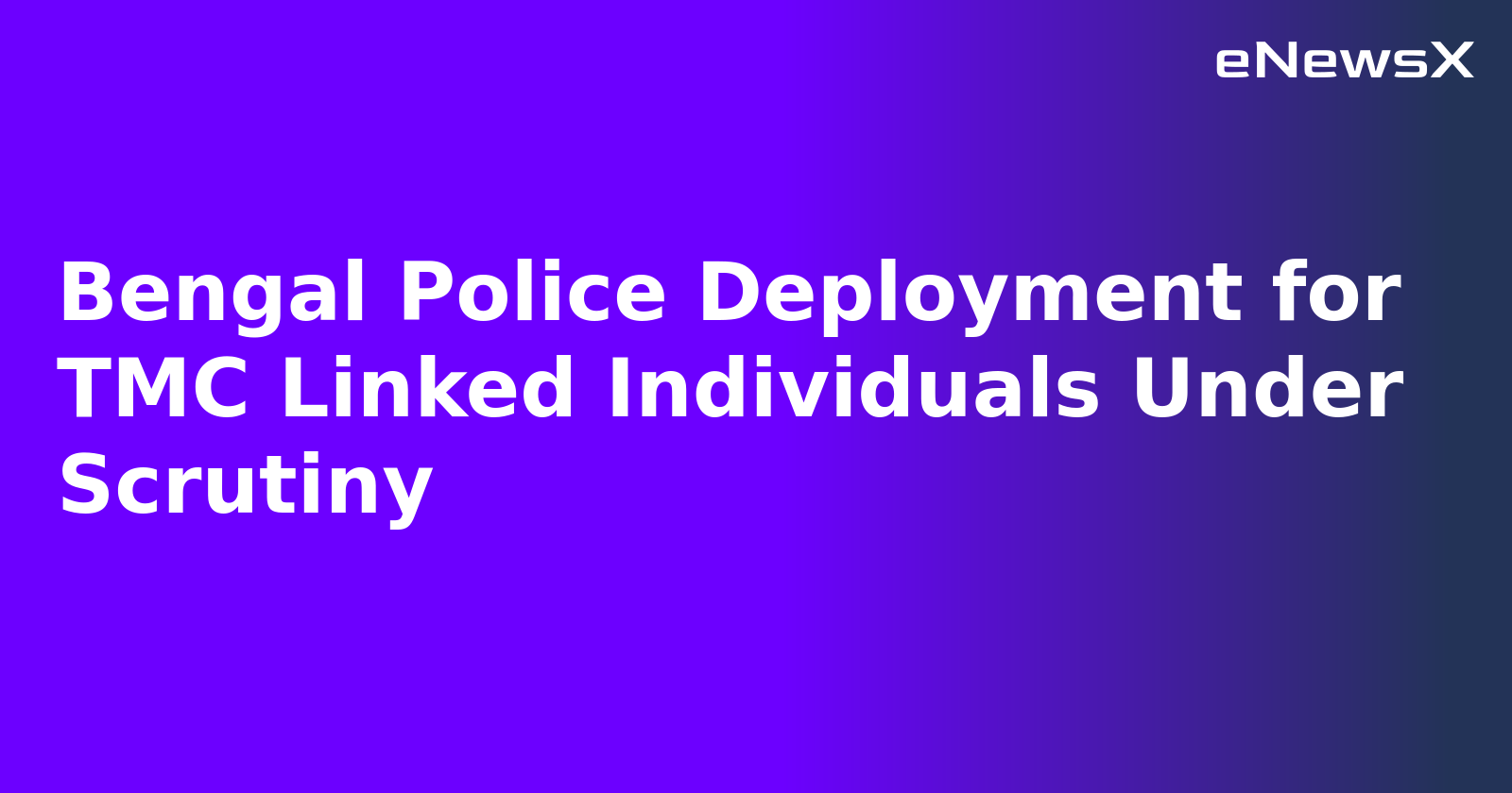 Bengal Police Deployment for TMC Linked Individuals Under Scrutiny.webp