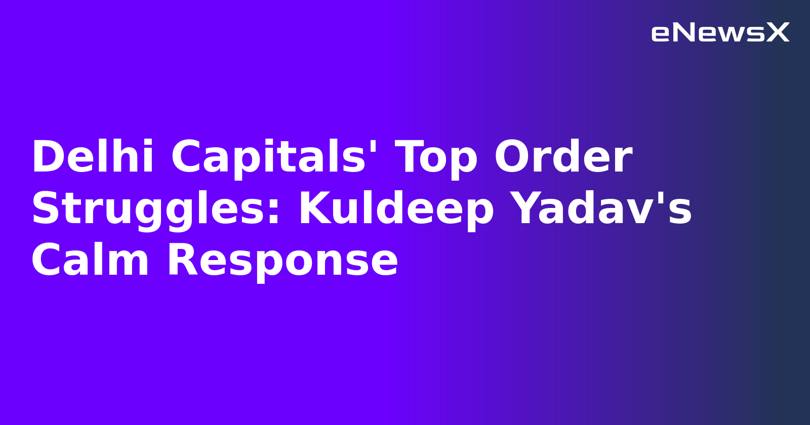 Delhi Capitals' Top Order Struggles: Kuldeep Yadav's Calm Response.webp