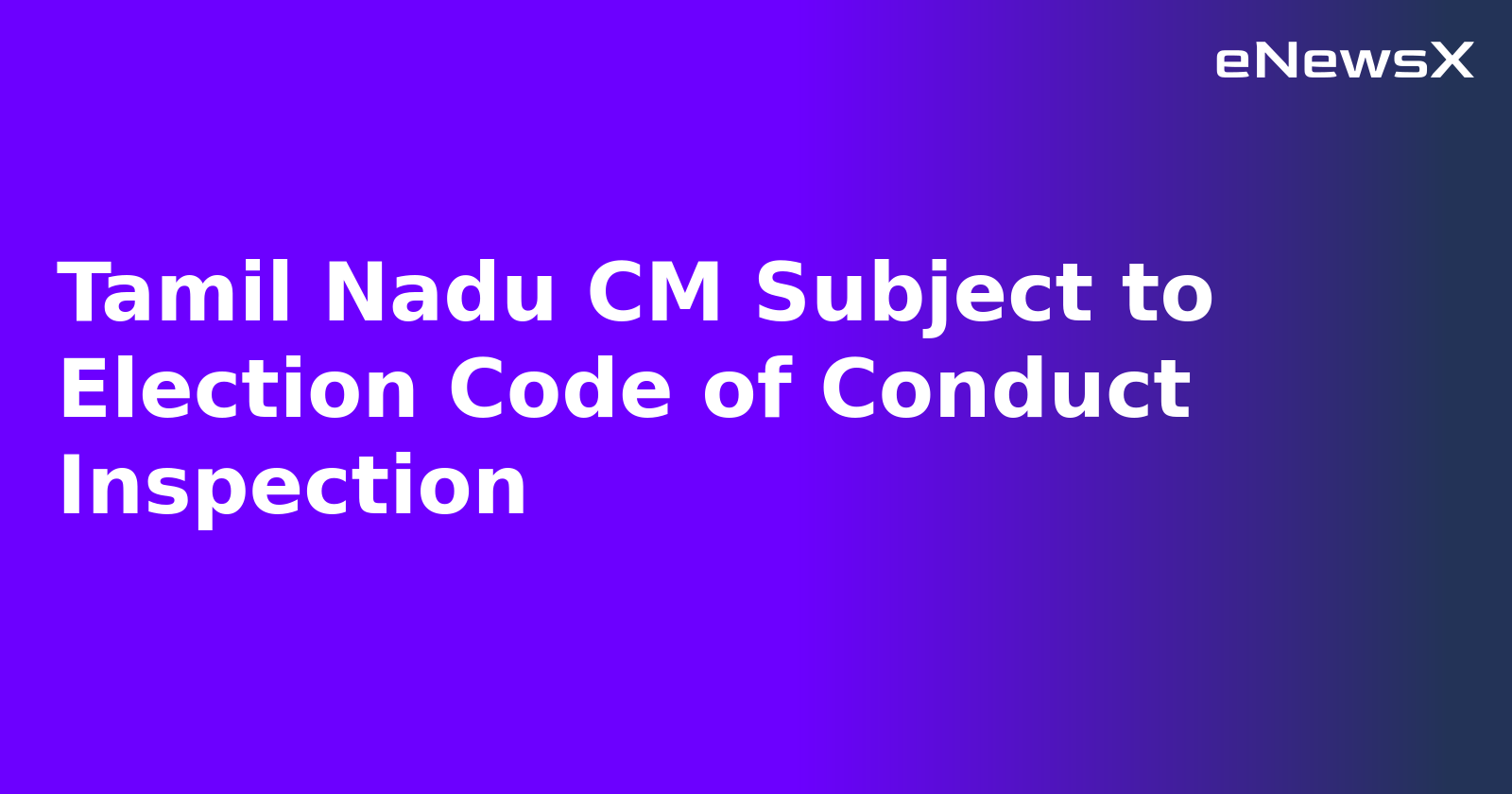 Tamil Nadu CM Subject to Election Code of Conduct Inspection.webp