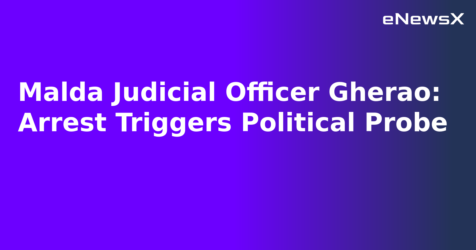 Malda Judicial Officer Gherao: Arrest Triggers Political Probe.webp