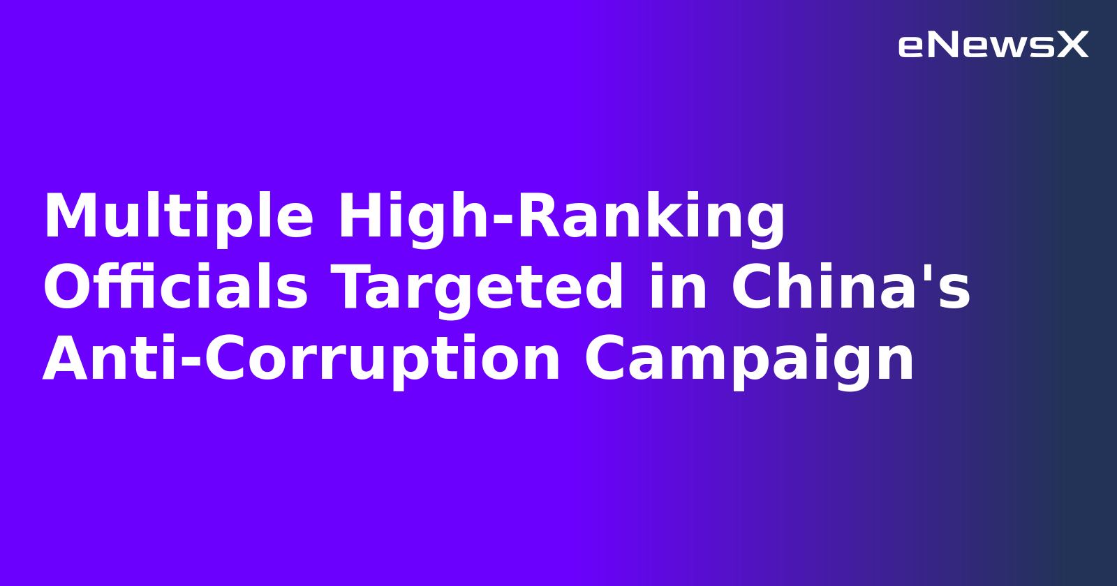 Multiple High-Ranking Officials Targeted in China's Anti-Corruption Campaign.webp