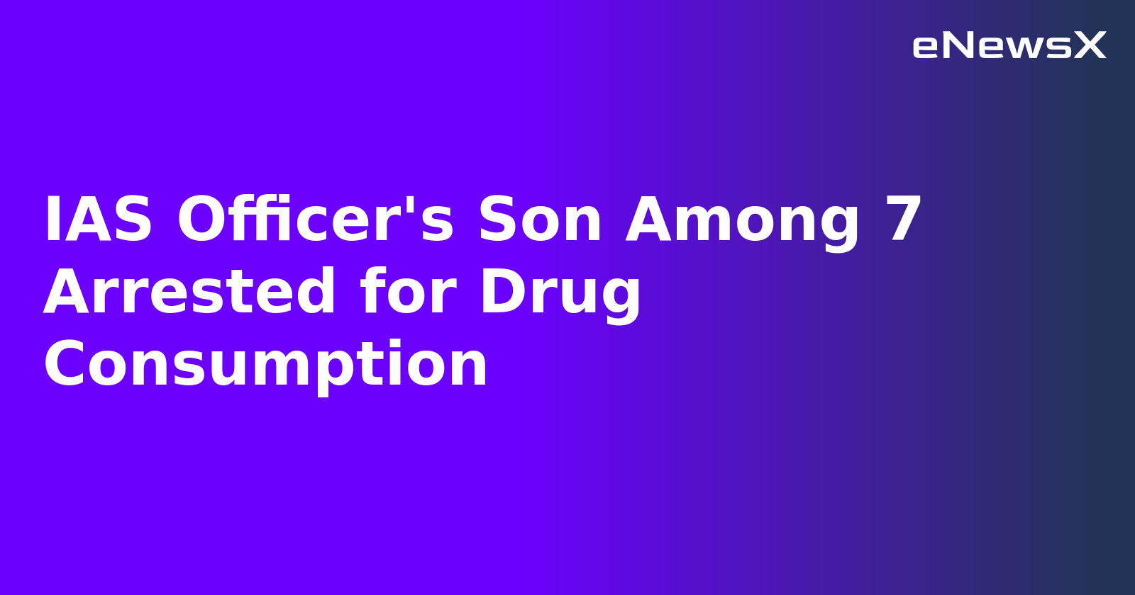 IAS Officer's Son Among 7 Arrested for Drug Consumption.webp