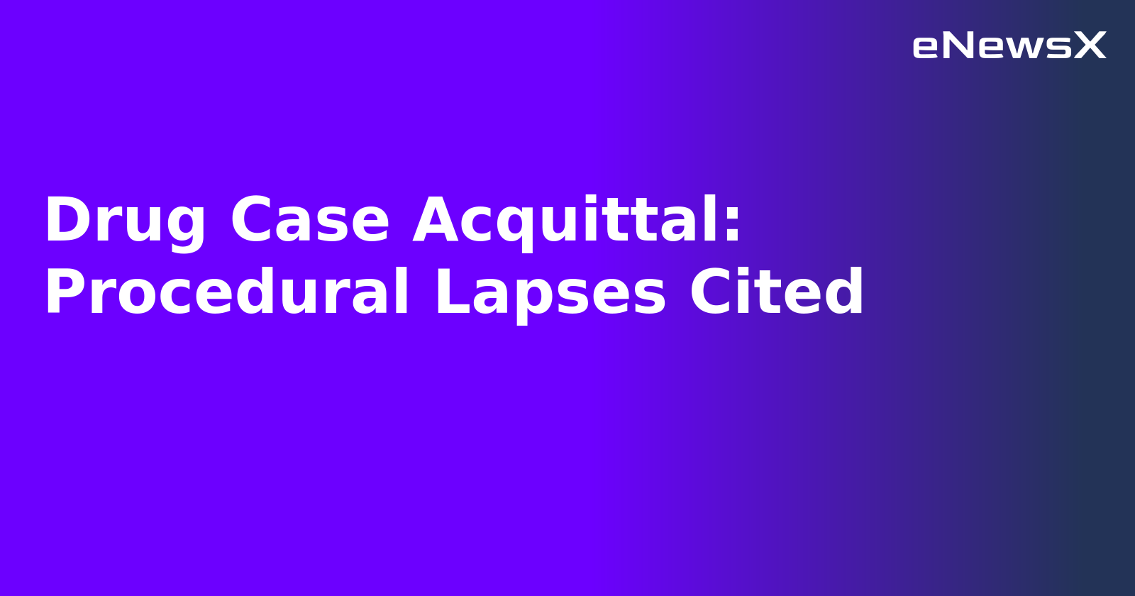 Drug Case Acquittal: Procedural Lapses Cited.webp