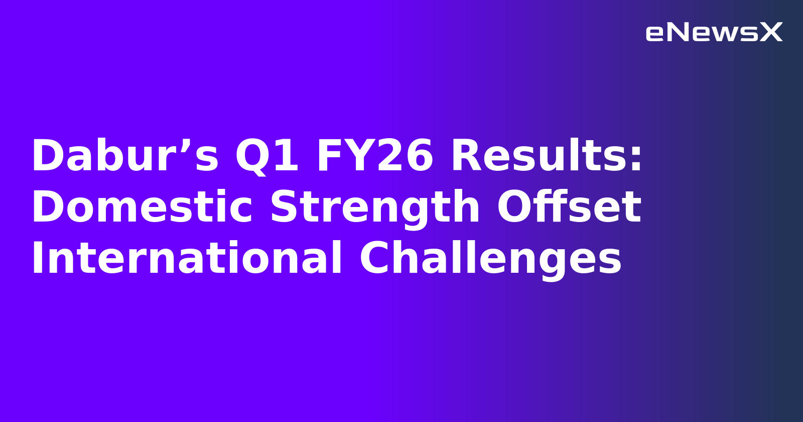 Dabur’s Q1 FY26 Results: Domestic Strength Offset International Challenges.webp