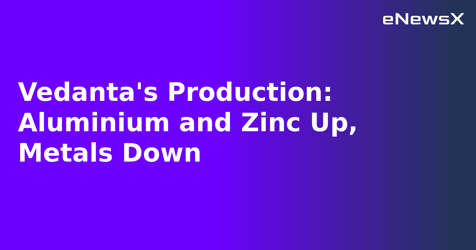 Vedanta's Production: Aluminium and Zinc Up, Metals Down.webp