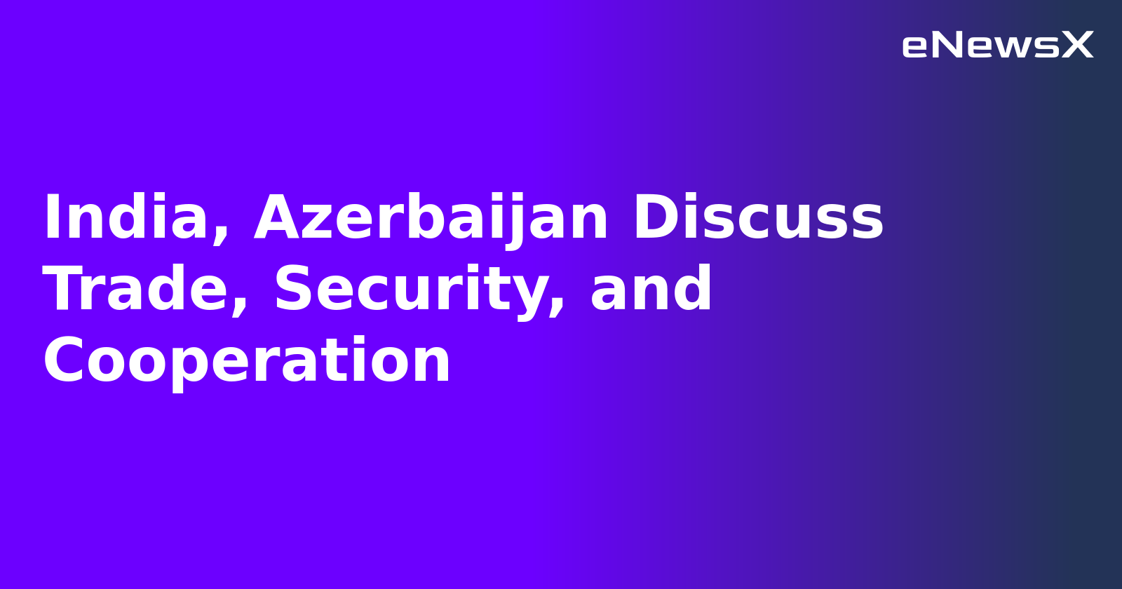 India, Azerbaijan Discuss Trade, Security, and Cooperation.webp