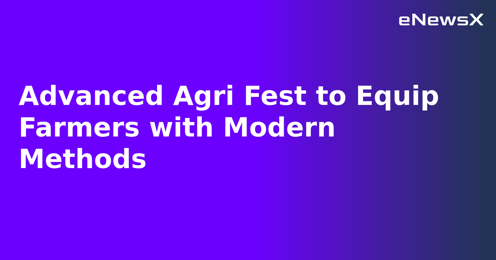 Advanced Agri Fest to Equip Farmers with Modern Methods.webp