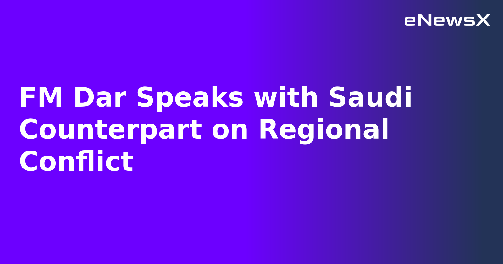 FM Dar Speaks with Saudi Counterpart on Regional Conflict.webp