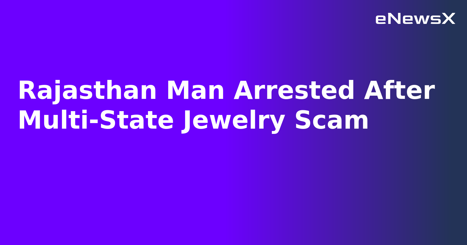 Rajasthan Man Arrested After Multi-State Jewelry Scam.webp