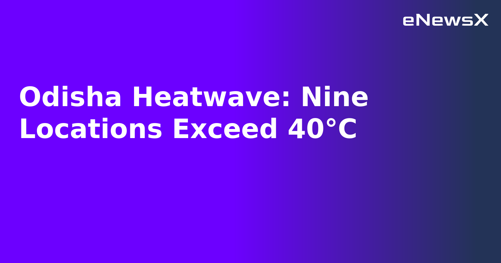 Odisha Heatwave: Nine Locations Exceed 40°C.webp