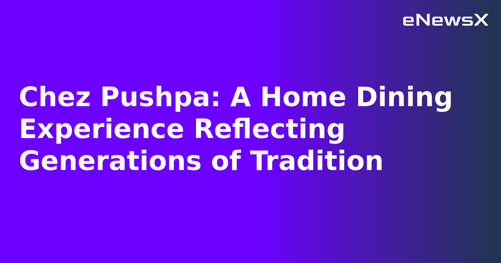 Chez Pushpa: A Home Dining Experience Reflecting Generations of Tradition.webp