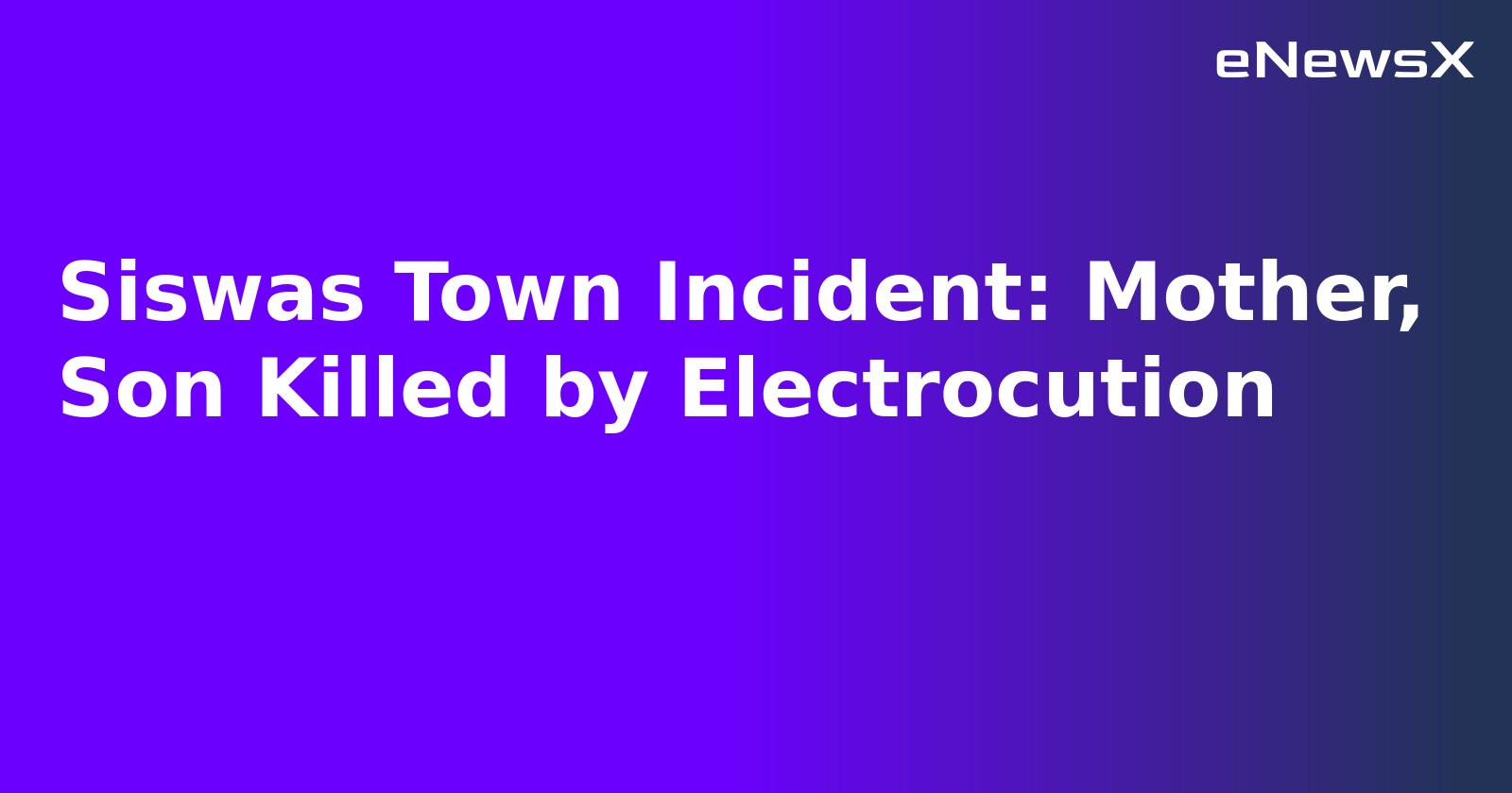 Siswas Town Incident: Mother, Son Killed by Electrocution.webp