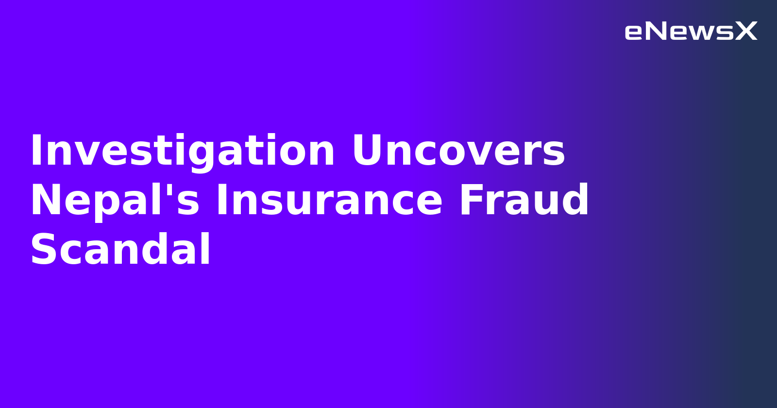 Investigation Uncovers Nepal's Insurance Fraud Scandal.webp