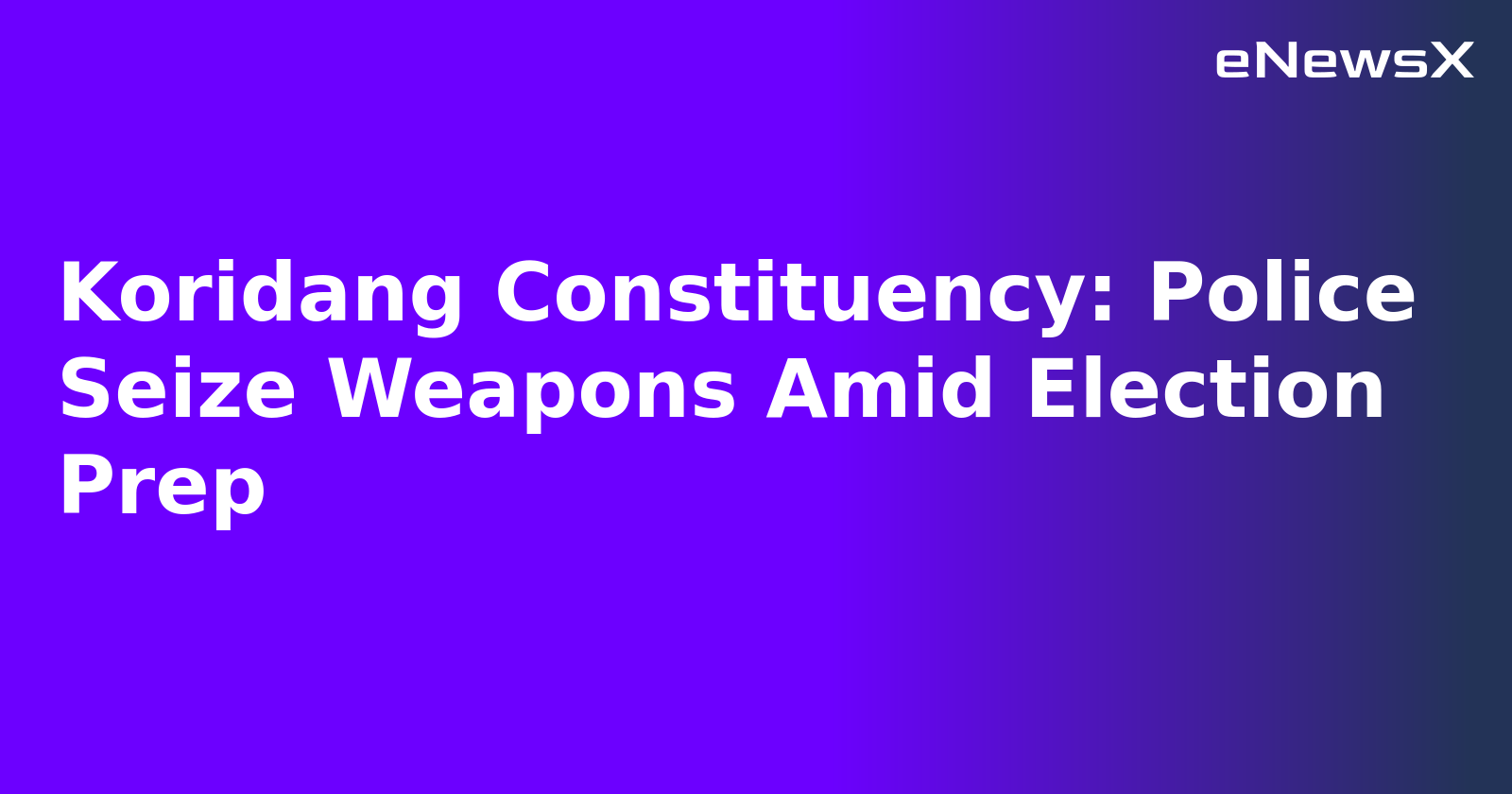 Koridang Constituency: Police Seize Weapons Amid Election Prep