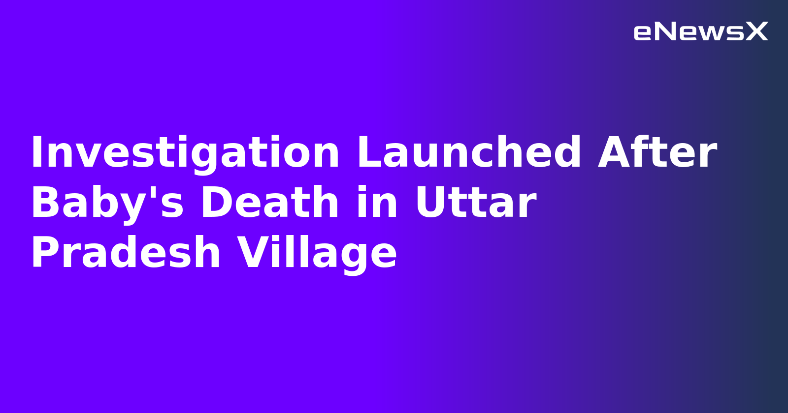 Investigation Launched After Baby's Death in Uttar Pradesh Village