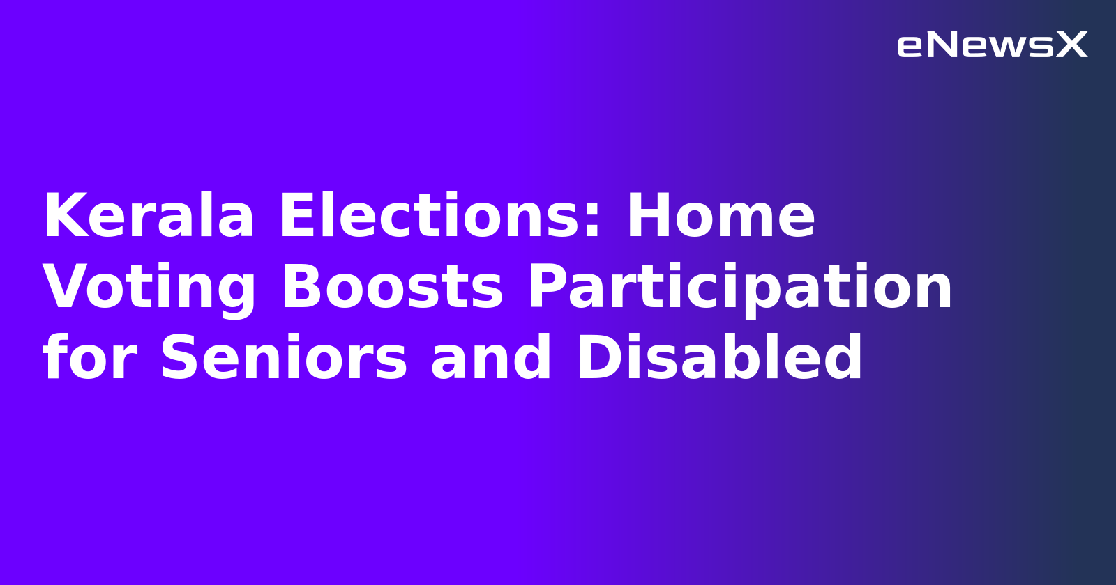 Kerala Elections: Home Voting Boosts Participation for Seniors and Disabled