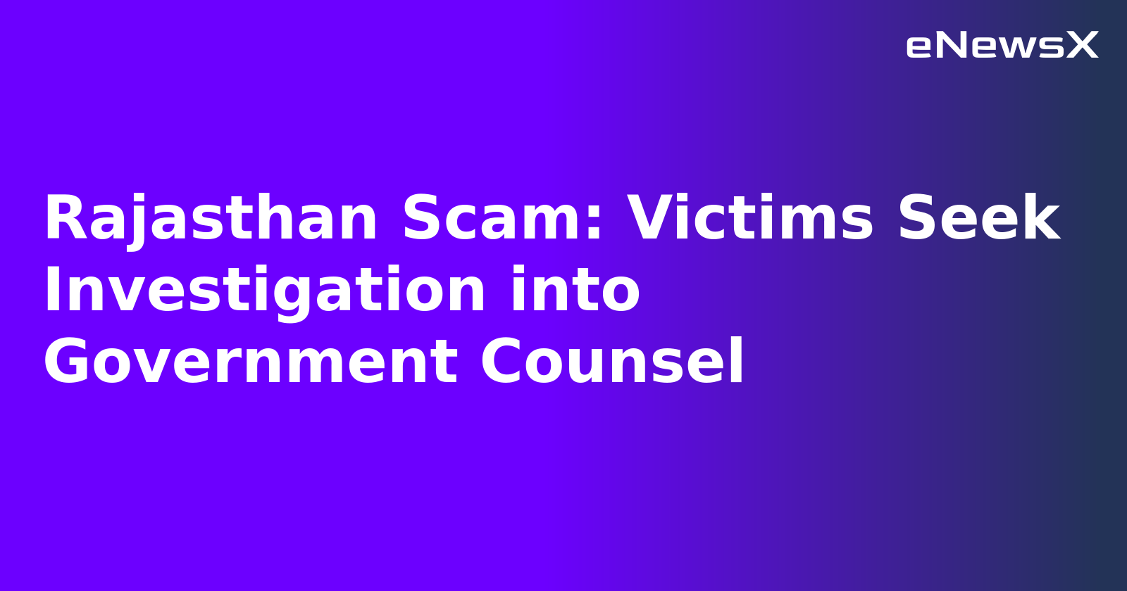 Rajasthan Scam: Victims Seek Investigation into Government Counsel