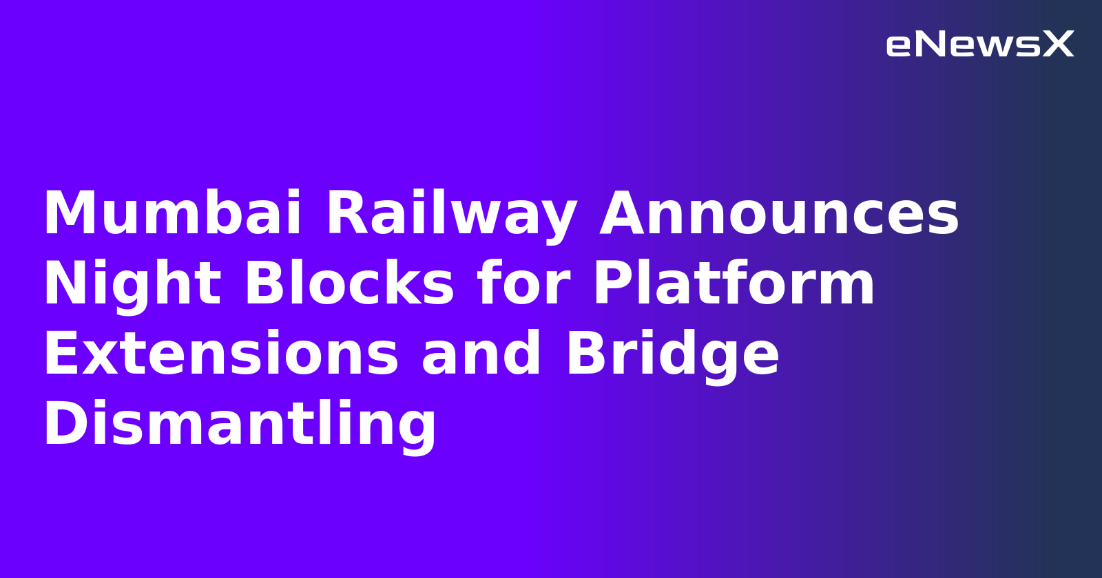 Mumbai Railway Announces Night Blocks for Platform Extensions and Bridge Dismantling