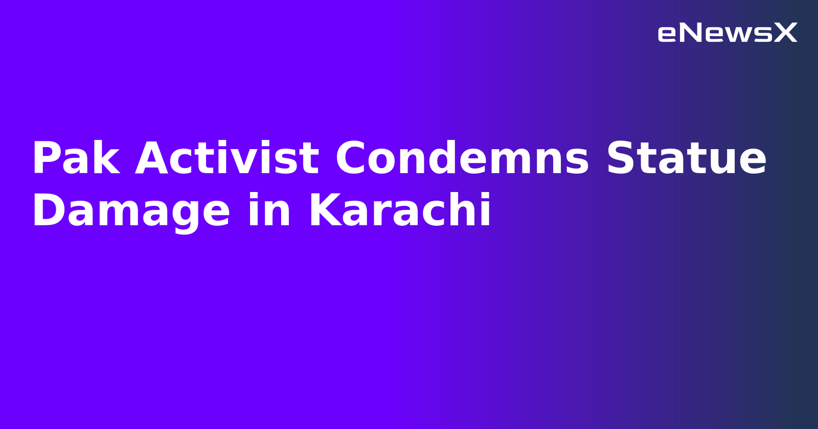 Pak Activist Condemns Statue Damage in Karachi