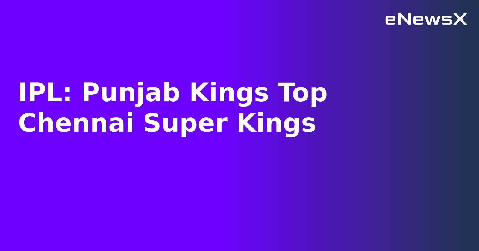 IPL: Punjab Kings Top Chennai Super Kings