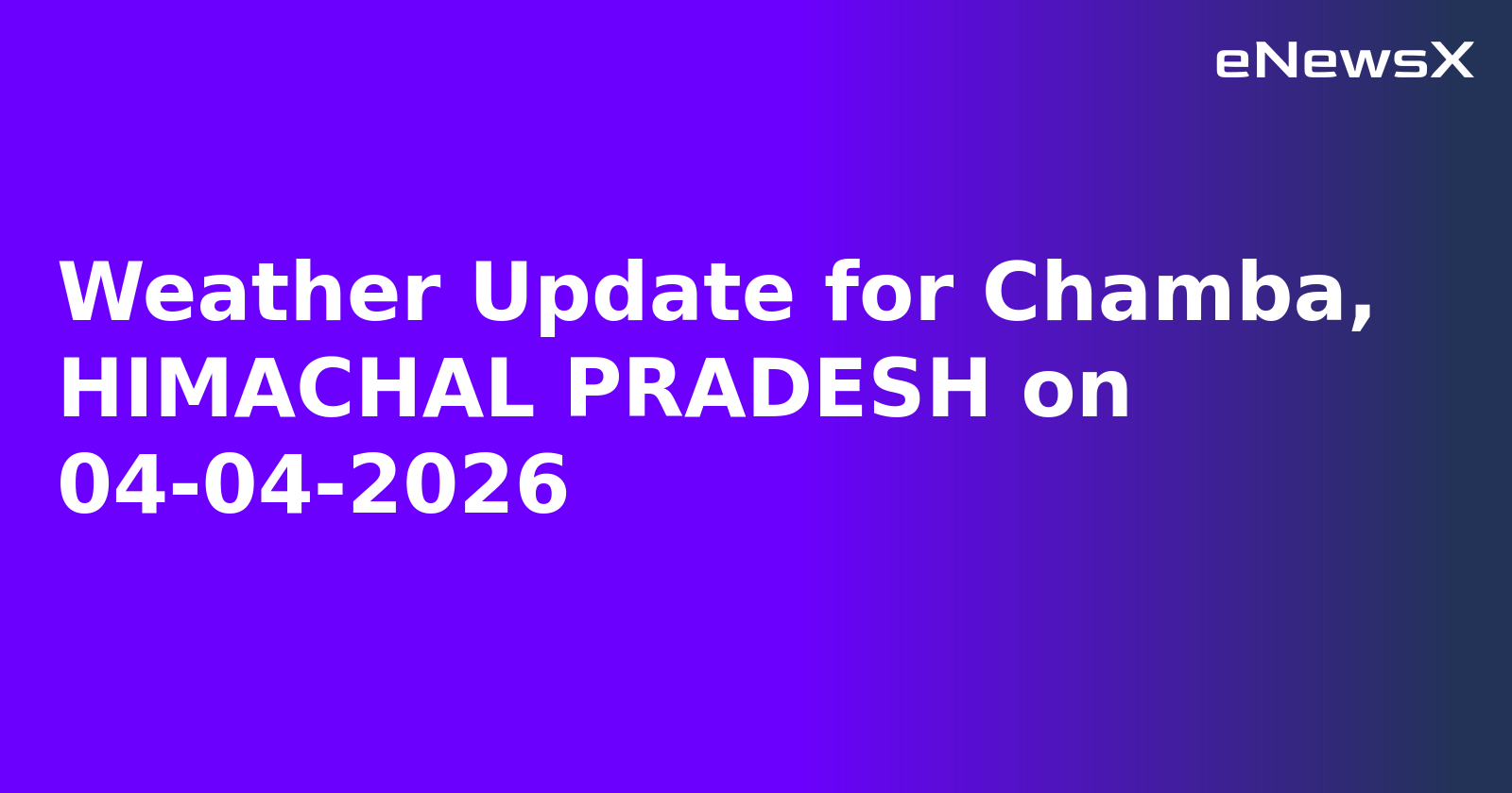 Weather Update for Chamba, HIMACHAL PRADESH on 04-04-2026