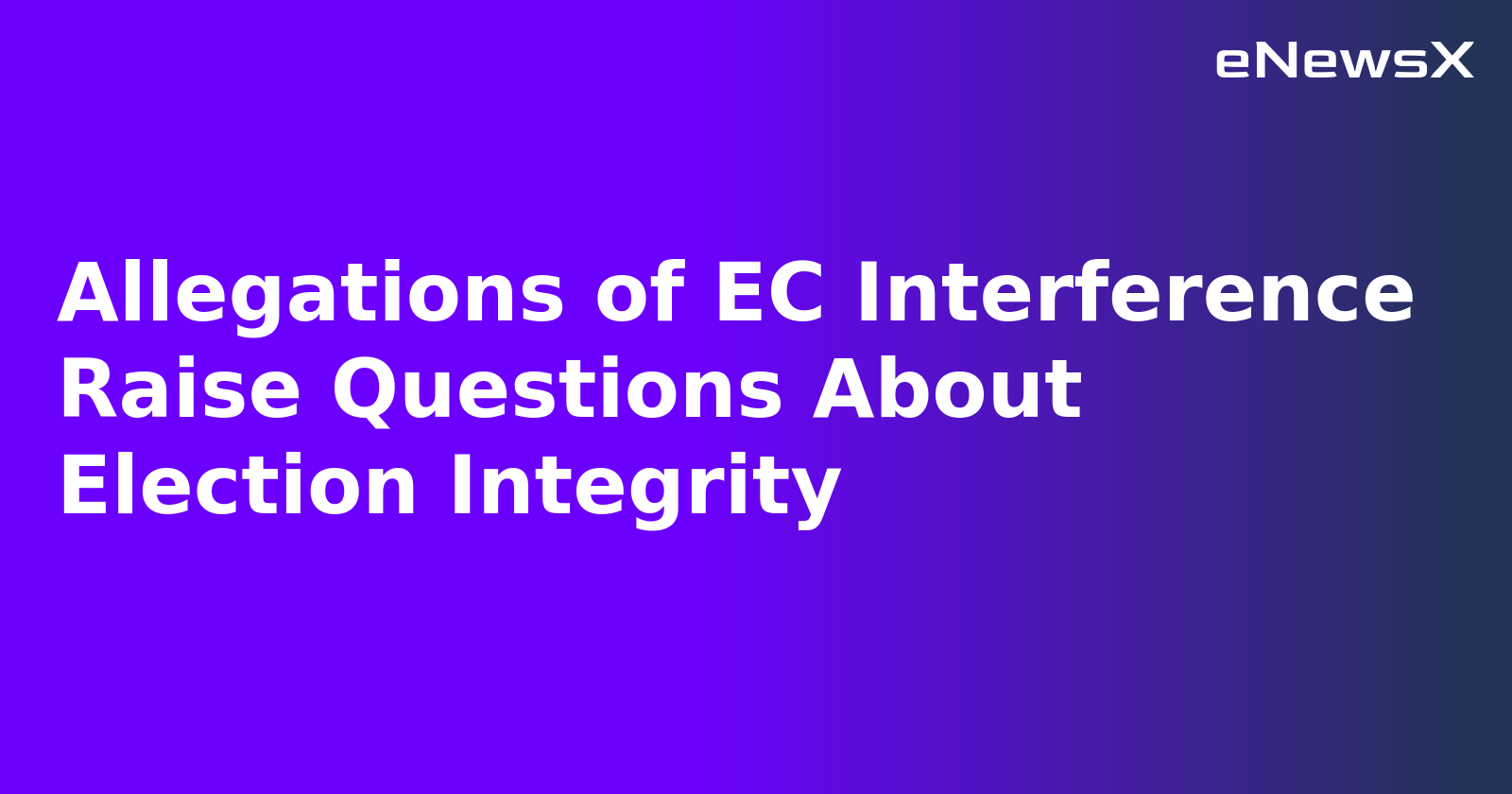 Allegations of EC Interference Raise Questions About Election Integrity.webp Allegations of EC Interference Raise Questions About Election Integrity.webp