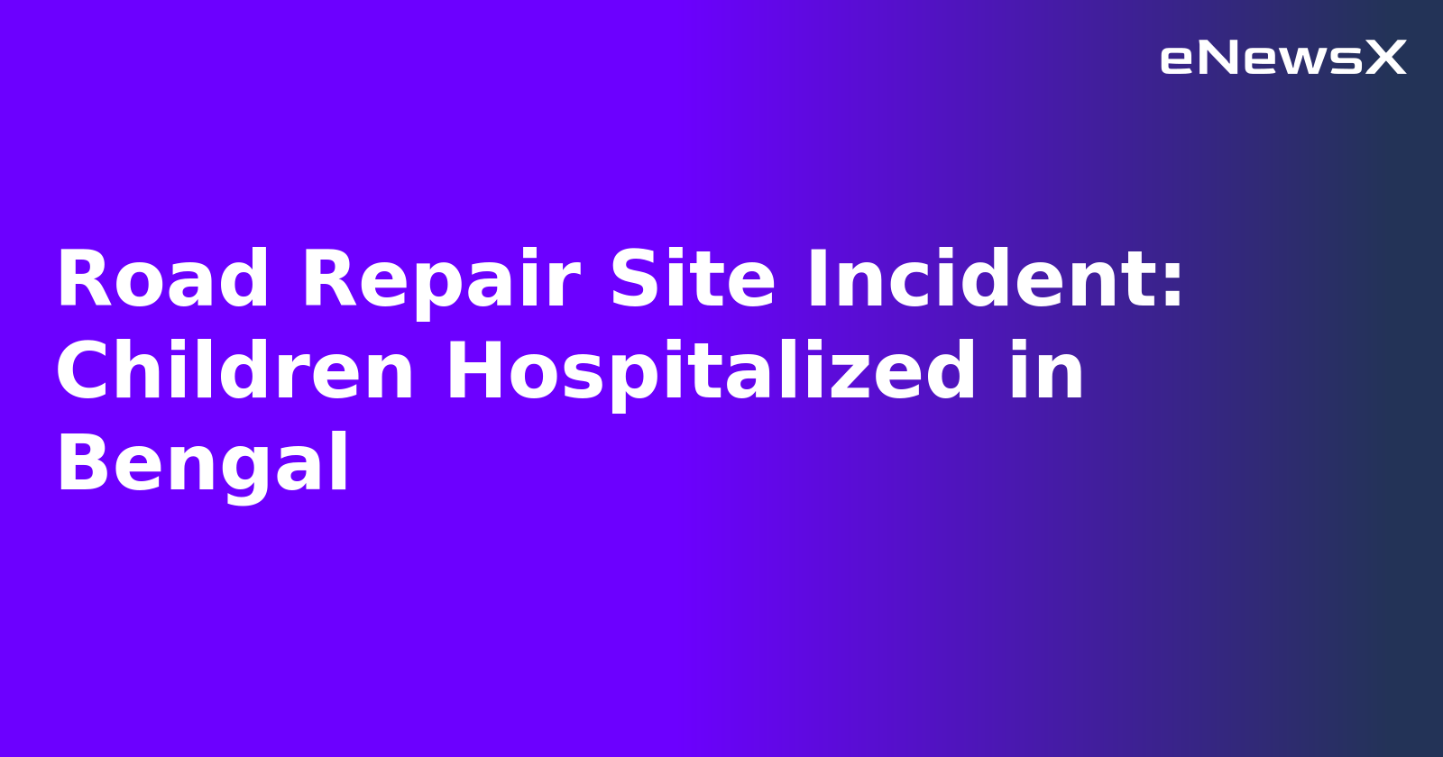 Road Repair Site Incident: Children Hospitalized in Bengal.webp