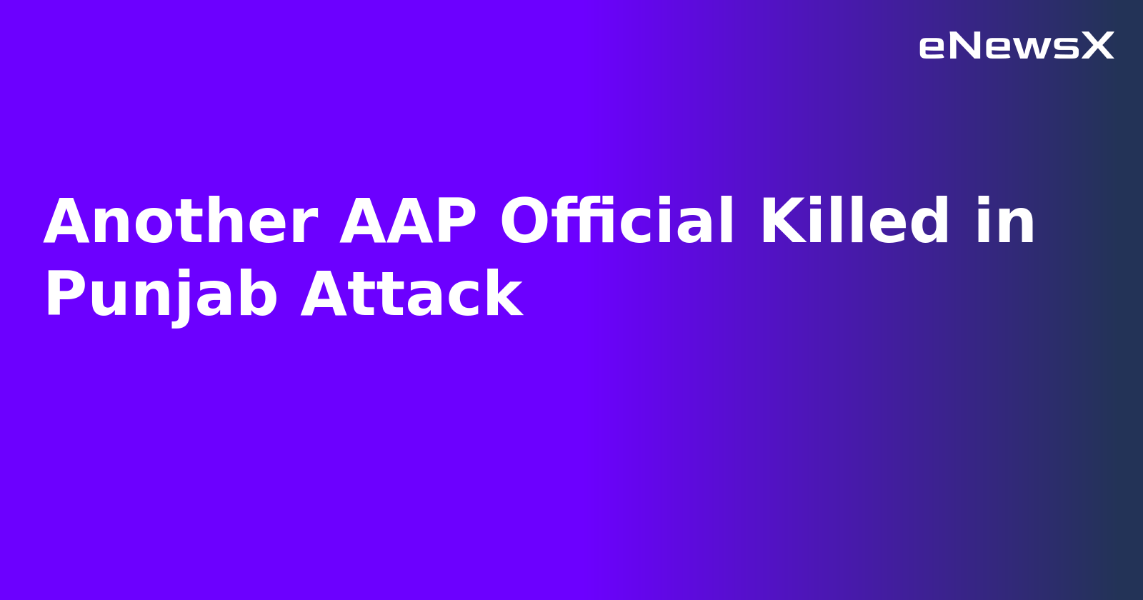 Another AAP Official Killed in Punjab Attack.webp