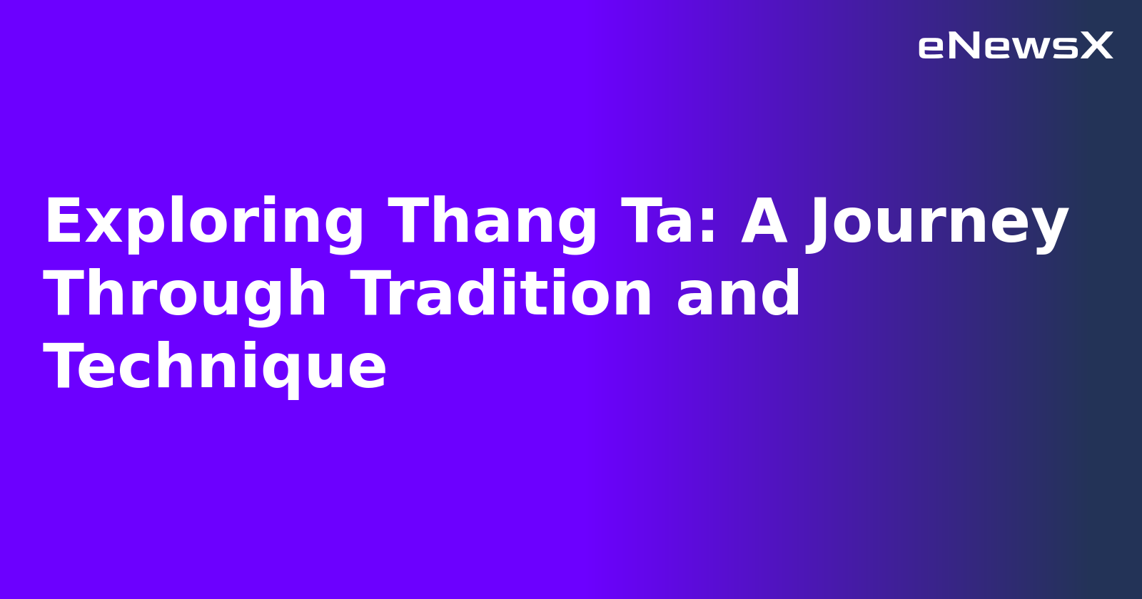 Exploring Thang Ta: A Journey Through Tradition and Technique.webp Exploring Thang Ta: A Journey Through Tradition and Technique.webp