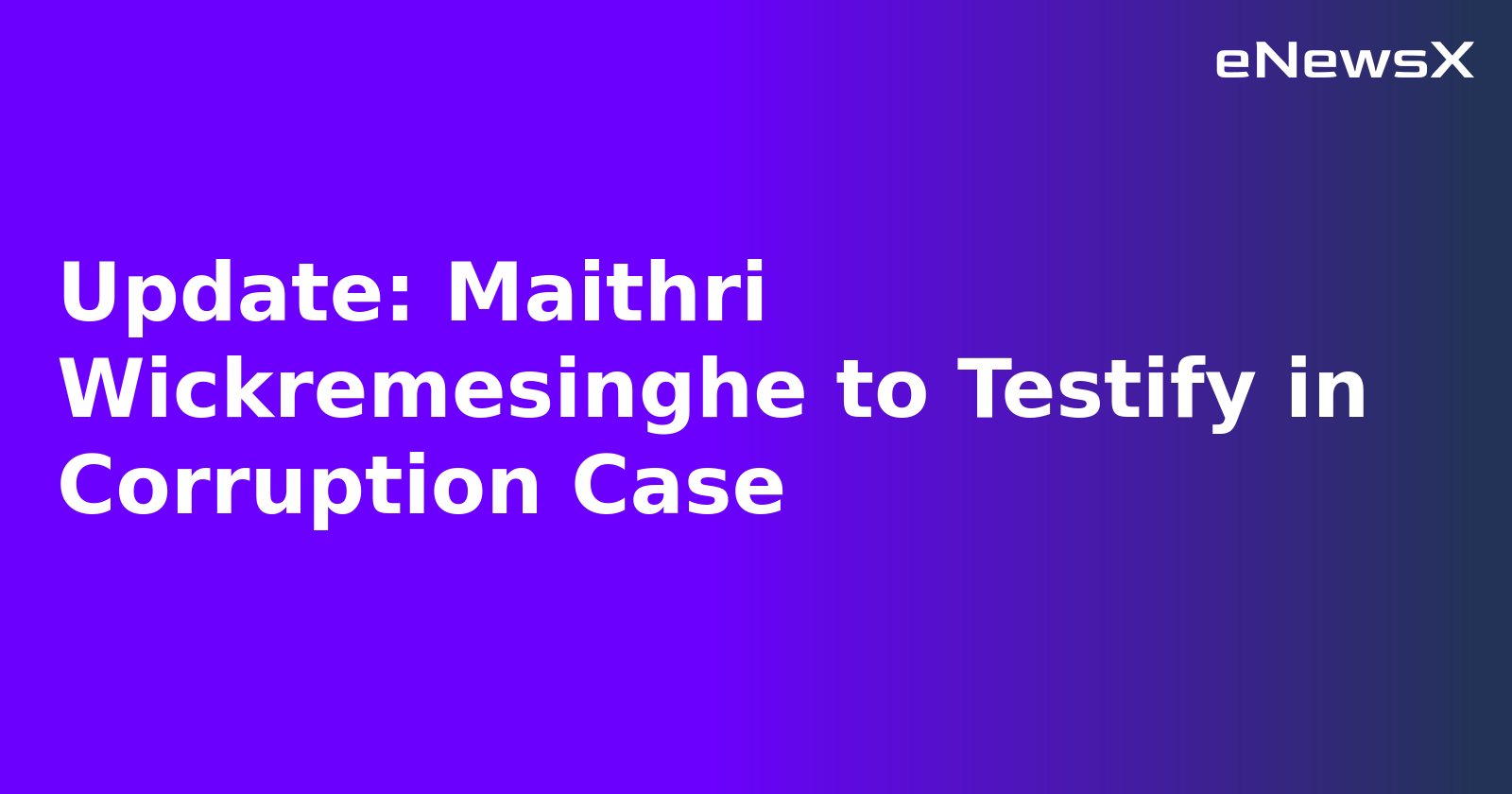 Update: Maithri Wickremesinghe to Testify in Corruption Case.webp