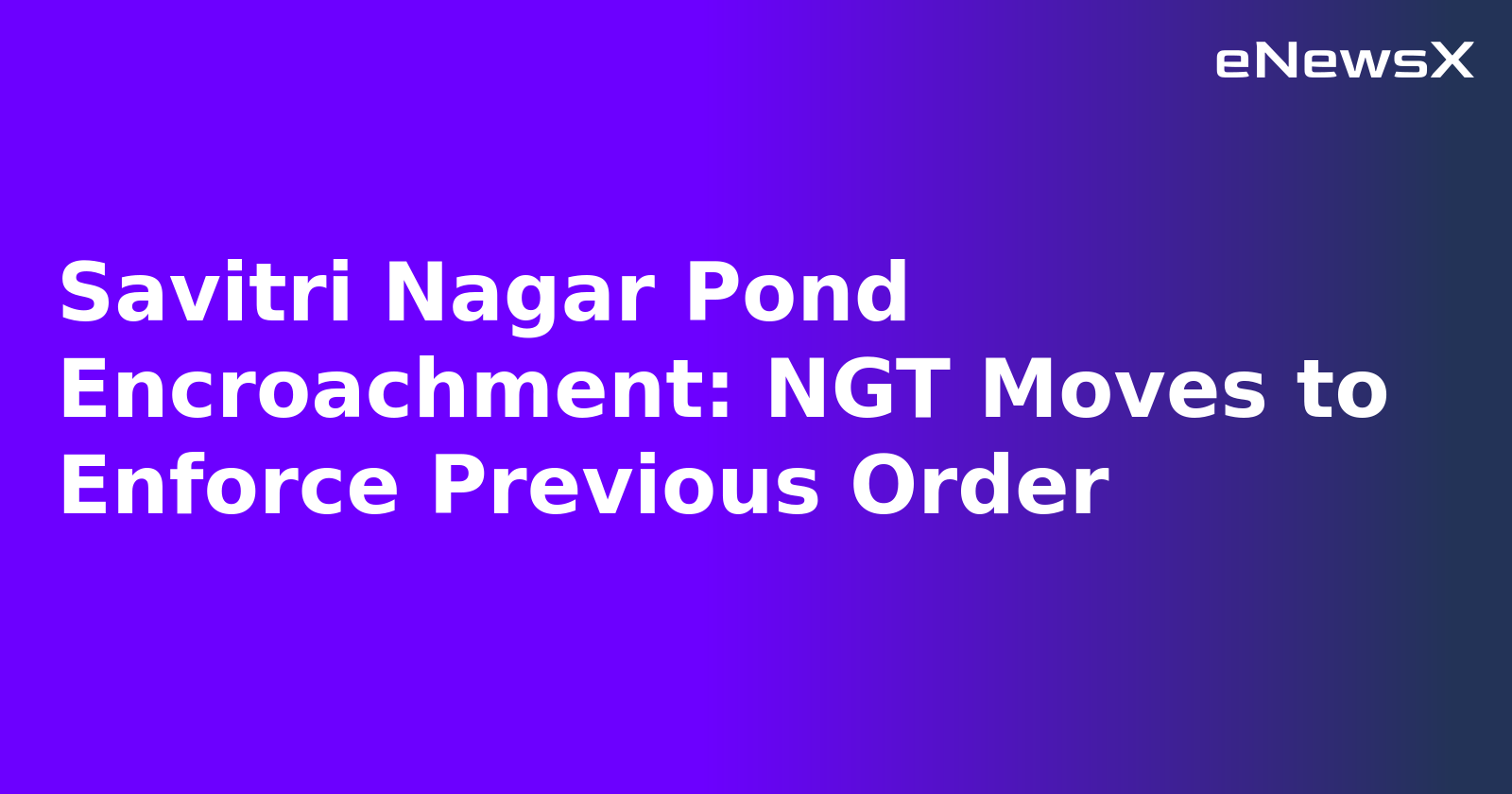 Savitri Nagar Pond Encroachment: NGT Moves to Enforce Previous Order.webp